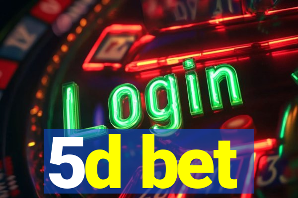 5d bet